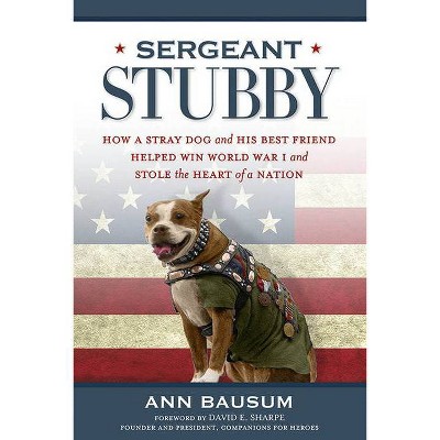 Sergeant Stubby - by  Ann Bausum (Paperback)