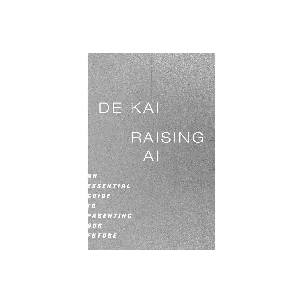 Raising AI - by De Kai (Paperback)