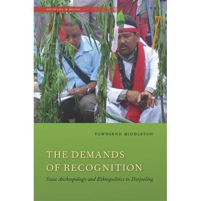 The Demands of Recognition - (South Asia in Motion) by  Townsend Middleton (Paperback)