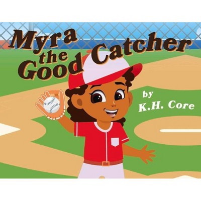 Myra the Good Catcher - by  K H Core (Paperback)