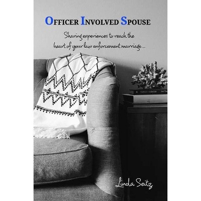 Officer Involved Spouse - by  Linda Seitz (Paperback)