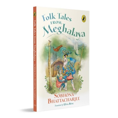 Folk Tales from Meghalaya - by  Sobhona Bhattacharjee (Paperback)