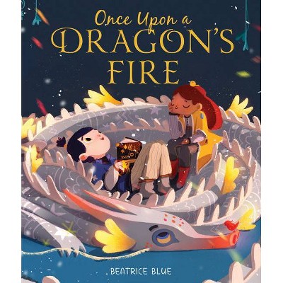 Once Upon a Dragon's Fire - by  Beatrice Blue (Hardcover)