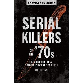 Serial Killers of the '70s - (Profiles in Crime) by  Jane Fritsch (Paperback)