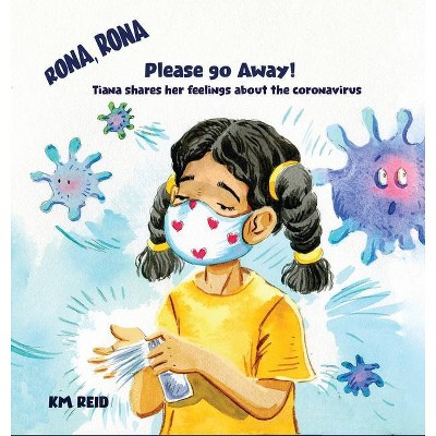 Rona, Rona Please Go Away Tiana shares her feelings about the coronavirus - by  Km Reid (Hardcover)