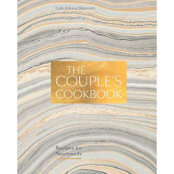 The Couple's Cookbook - by  Cole Stipovich & Kiera Stipovich (Hardcover)