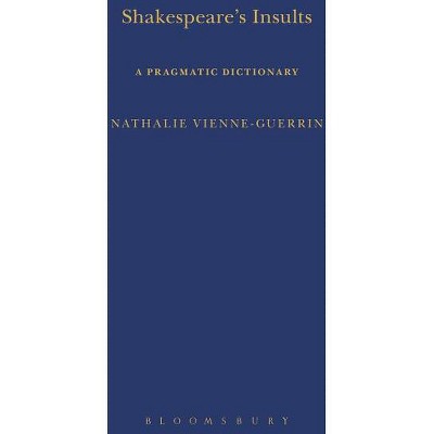 Shakespeare's Insults - (Arden Shakespeare Dictionaries) by  Nathalie Vienne-Guerrin (Hardcover)