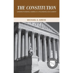 The Constitution: - (Values and Capitalism) by  Michael S Greve (Paperback) - 1 of 1