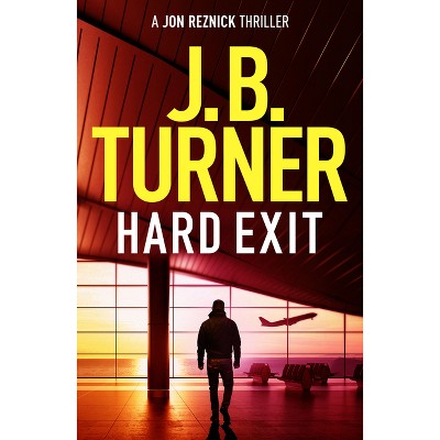 Hard Exit - (jon Reznick Thriller) By J B Turner (paperback) : Target