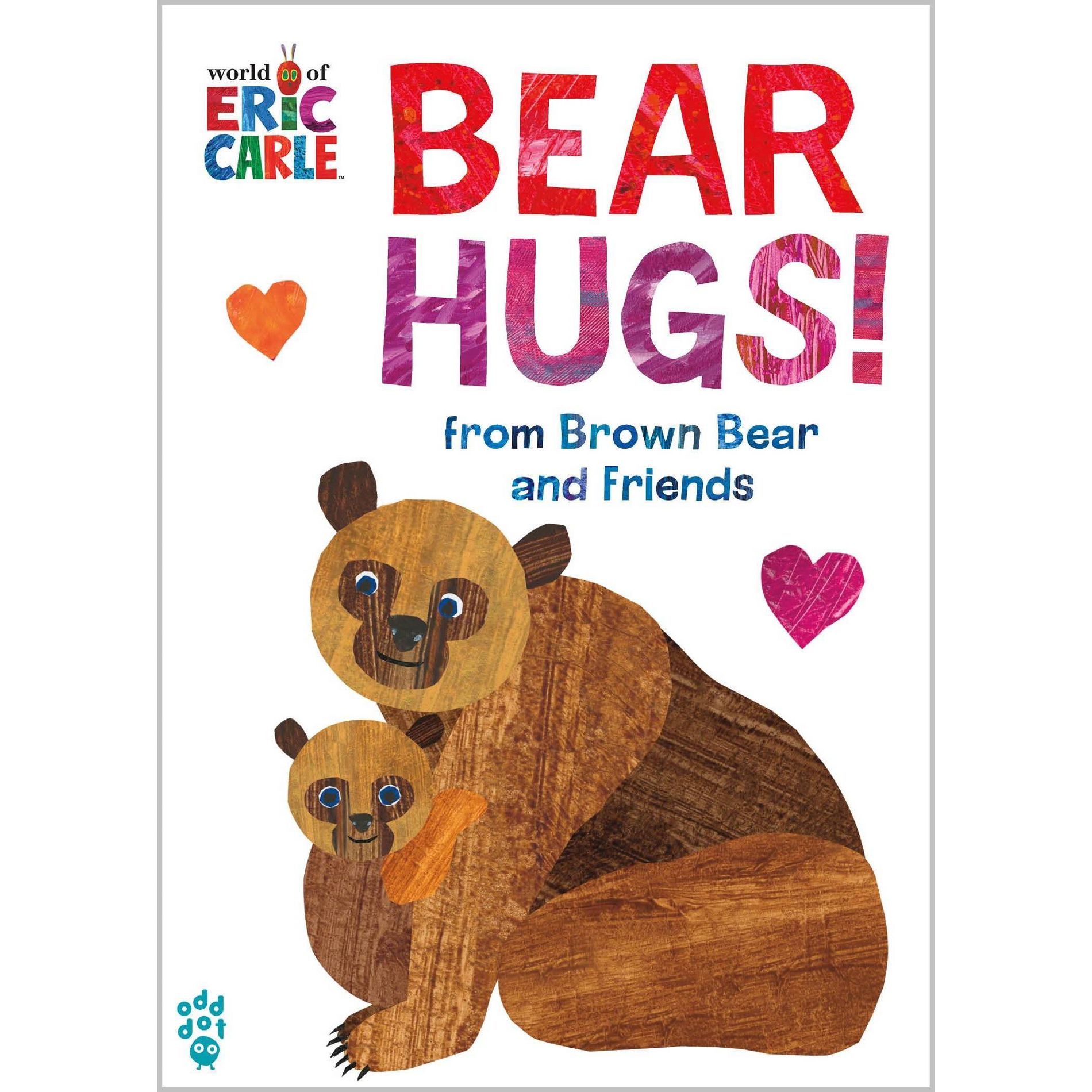 Bear Hugs! from Brown Bear and Friends (World of Eric Carle) - by  Eric Carle & Odd Dot (Board Book)