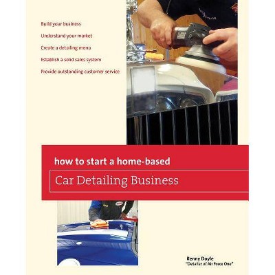 How to Start a Home-Based Car Detailing Business - by  Renny Doyle (Paperback)