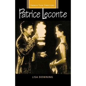 Patrice LeConte - (French Film Directors) by  Lisa Downing (Paperback) - 1 of 1