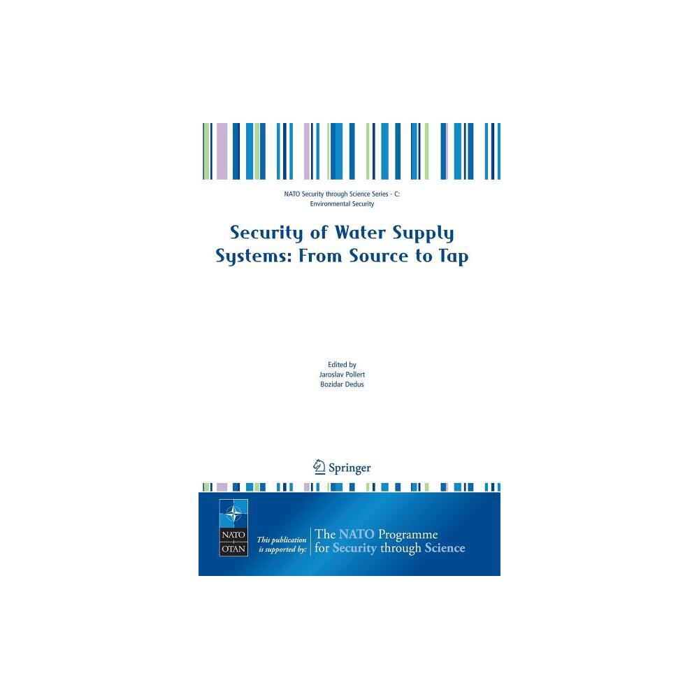 Security of Water Supply Systems: From Source to Tap - (NATO Security Through Science Series C:) by Jaroslav Pollert & Bozidar Dedus (Paperback)