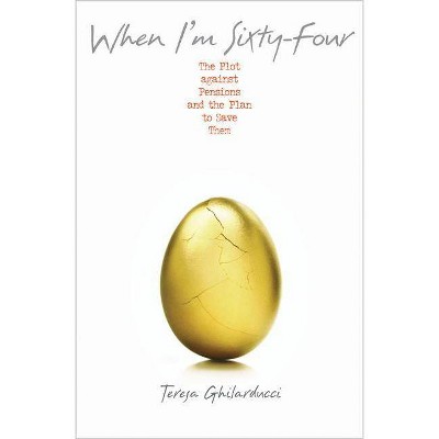 When I'm Sixty-Four - by  Teresa Ghilarducci (Paperback)