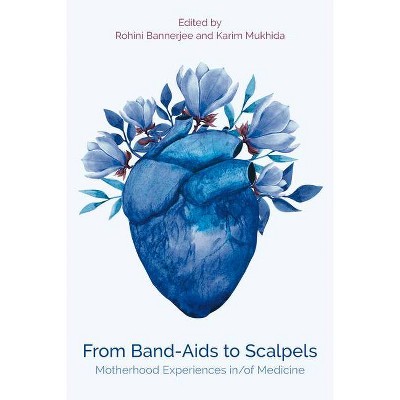 From Band-AIDS to Scalpels - by  Rohini Bannerjee & Karim Mukhida (Paperback)