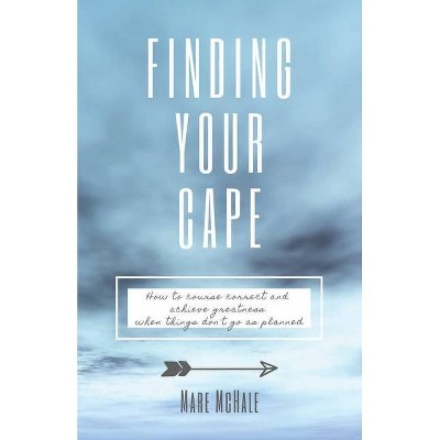 Finding Your Cape - by  Mare McHale (Paperback)