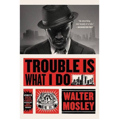 Trouble Is What I Do - (Leonid McGill) by  Walter Mosley (Paperback)