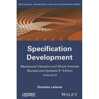 Mechanical Vibration and Shock Analysis, Specification Development - (Iste) 3rd Edition by  Christian Lalanne (Hardcover)