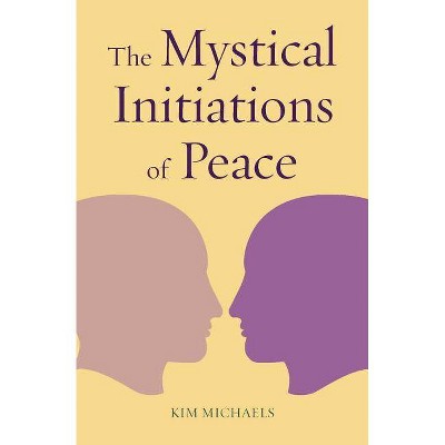 The Mystical Initiations of Peace - (Path to Self-Mastery) by  Michaels Kim (Paperback)