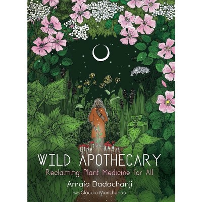 Wild Apothecary - by  Amaia Dadachanji (Paperback)