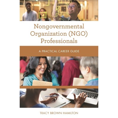 Nongovernmental Organization (Ngo) Professionals - (Practical Career Guides) by  Tracy Brown Hamilton (Paperback)
