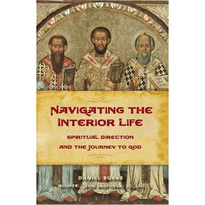 Navigating the Interior Life - by  Dan Burke (Paperback)