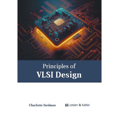 Principles of VLSI Design - by  Charlotte Stedman (Hardcover)