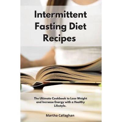 Intermittent Fasting Diet Recipes - by  Martha Callaghan (Paperback)