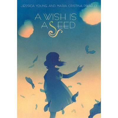 A Wish Is a Seed - by  Jessica Young (Hardcover)