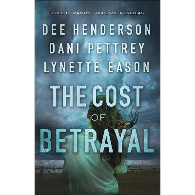 The Cost of Betrayal - by  Dee Henderson & Dani Pettrey & Lynette Eason (Paperback)