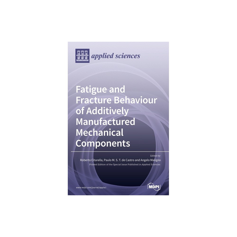 Fatigue and Fracture Behaviour of Additively Manufactured Mechanical Components - (Hardcover)