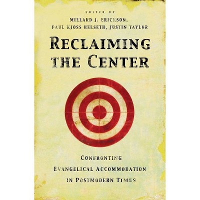 Reclaiming the Center - by  Millard J Erickson & Justin Taylor & Paul Kjoss Helseth (Paperback)