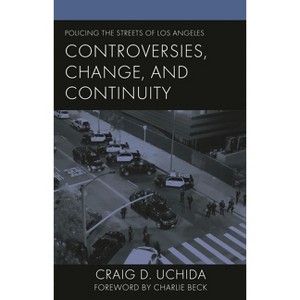 Policing the Streets of Los Angeles - (Policing Perspectives and Challenges in the Twenty-First Century) by  Craig D Uchida (Hardcover) - 1 of 1