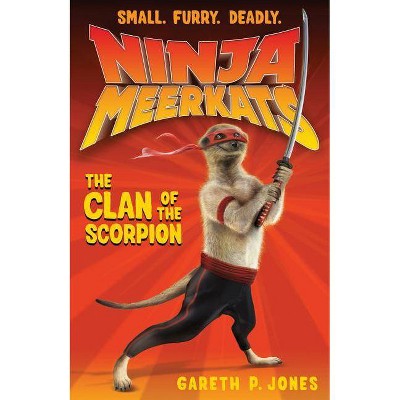 Ninja Meerkats (#1): The Clan of the Scorpion - by  Gareth P Jones (Paperback)