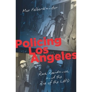 Policing Los Angeles - (Justice, Power, and Politics) by  Max Felker-Kantor (Paperback) - 1 of 1