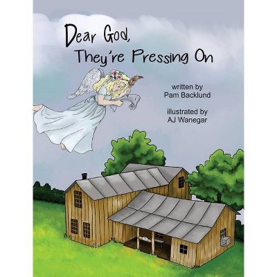 Dear God, They're Pressing On - by  Pam S Backlund (Hardcover)