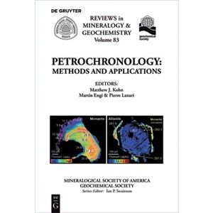 Petrochronology - (Reviews in Mineralogy & Geochemistry) by  Matthew J Kohn & Martin Engi & Pierre Lanari (Paperback) - 1 of 1