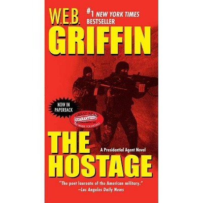 The Hostage - (Presidential Agent Novels) by  W E B Griffin (Paperback)