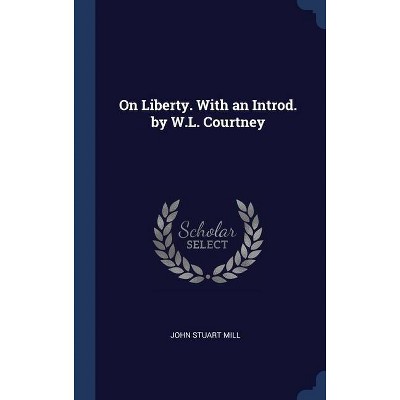 On Liberty. With an Introd. by W.L. Courtney - by  John Stuart Mill (Hardcover)