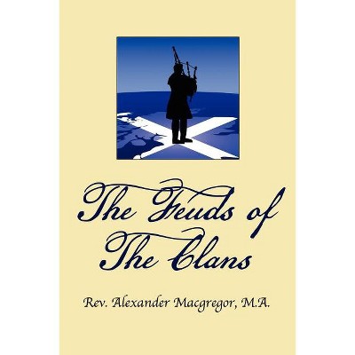 The Feuds of the Clans - by  Alexander MacGregor (Paperback)