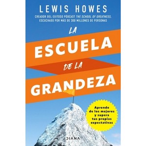 La Escuela de la Grandeza - by  Lewis Howes (Paperback) - 1 of 1
