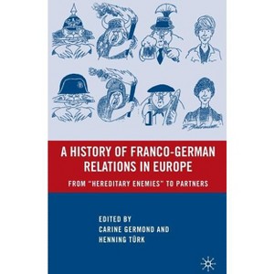 A History of Franco-German Relations in Europe - by  C Germond & H Türk (Hardcover) - 1 of 1