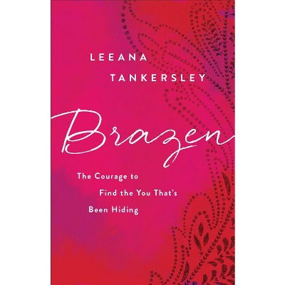 Brazen - by  Leeana Tankersley (Paperback)