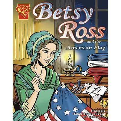 Betsy Ross and the American Flag - (Graphic History) by  Kay Melchisedech Olson (Paperback)