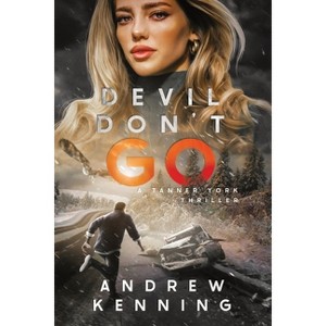 Devil Don't Go - (A Tanner York Thriller) by  Andrew Kenning (Paperback) - 1 of 1
