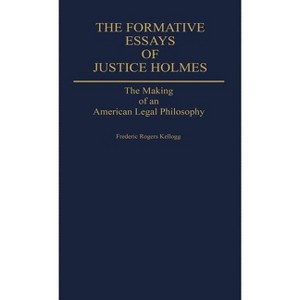 The Formative Essays of Justice Holmes - (Contributions in American Studies) by  Frederic Rogers Kellogg (Hardcover) - 1 of 1