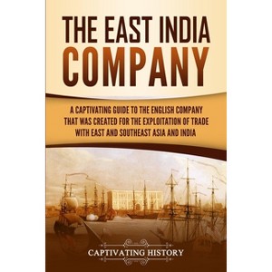 The East India Company - by  Captivating History (Paperback) - 1 of 1