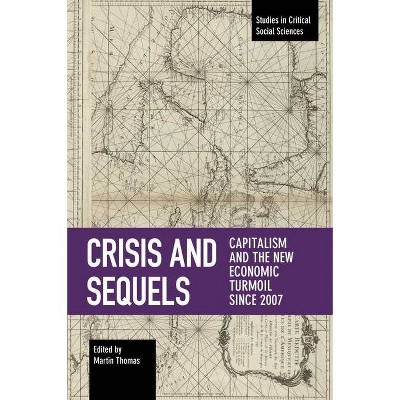 Crisis and Sequels - (Studies in Critical Social Sciences) by  Martin Thomas (Paperback)