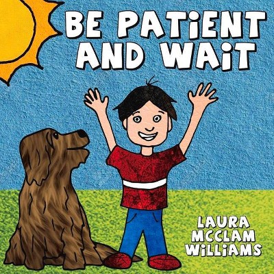 Be Patient and Wait - by  Laura McClam-Williams (Paperback)