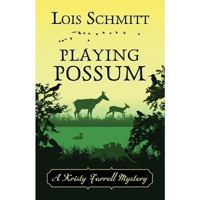 Playing Possum - (A Kristy Farrell Mystery) by  Lois Schmitt (Paperback)